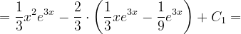 \dpi{120} =\frac{1}{3}x^{2}e^{3x}-\frac{2}{3}\cdot \left ( \frac{1}{3} xe^{3x}-\frac{1}{9}e^{3x}\right )+C_{1}=